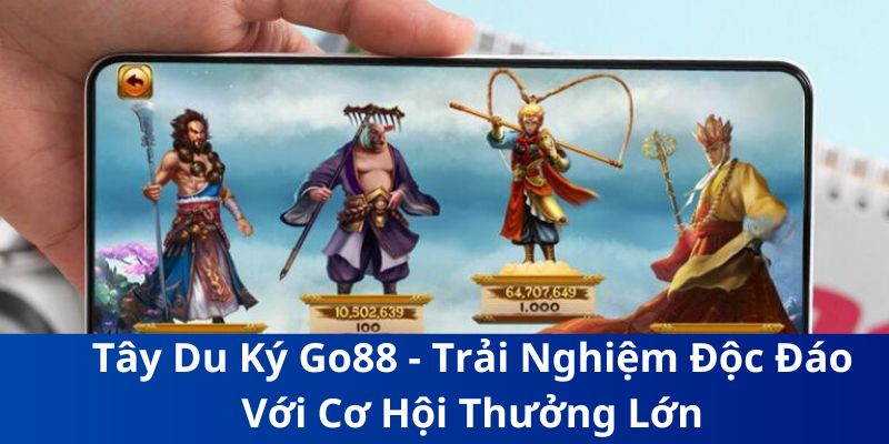 Tây Du Ký Go88 - Khám Phá Thế Giới Huyền Bí Ấn Tượng 2 Đánh giá trải nghiệm Tây Du Ký Go88