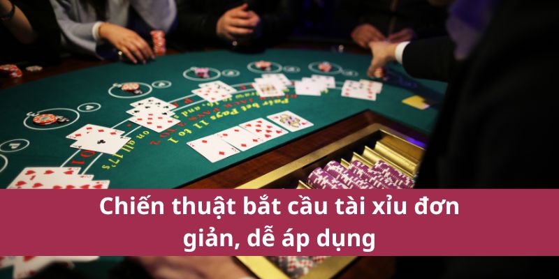 Hướng Dẫn Bắt Cầu Tài Xỉu Chuẩn Xác Cho Người Mới Chơi 4 Chiến thuật bắt cầu tài xỉu đơn giản, dễ áp dụng