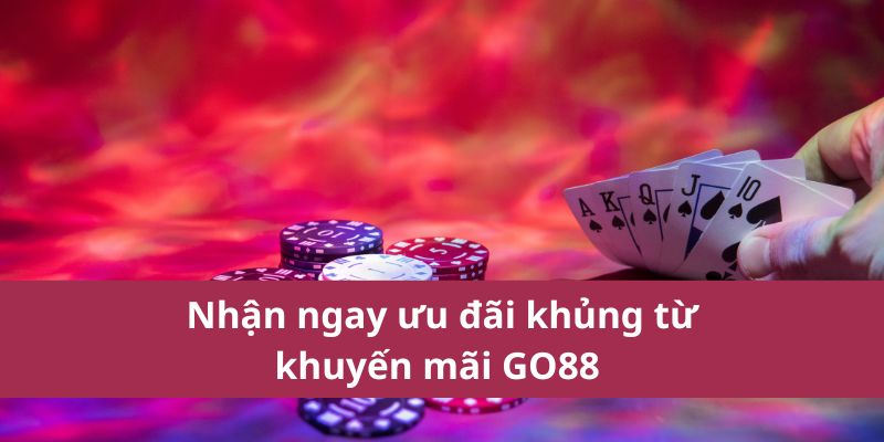Khuyến Mãi Go88 Mới Nhất – Nhận Thưởng Cực Hấp Dẫn 2 Nhận ngay ưu đãi khủng từ khuyến mãi GO88
