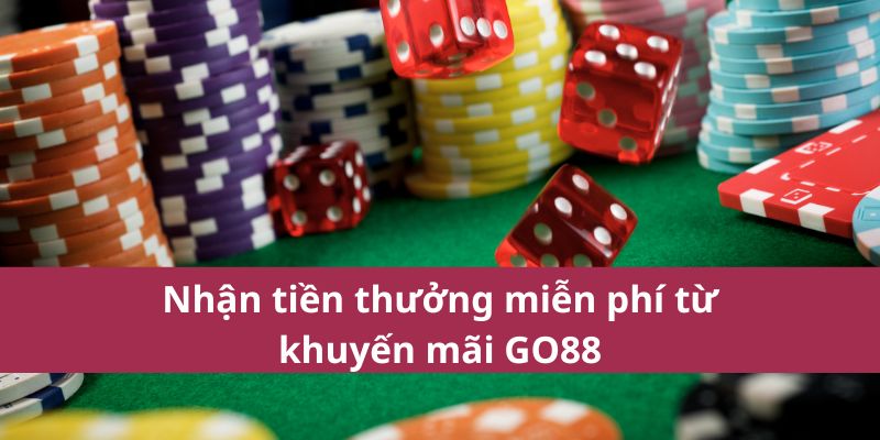 Khuyến Mãi Go88 Mới Nhất – Nhận Thưởng Cực Hấp Dẫn 3 Nhận tiền thưởng miễn phí từ khuyến mãi GO88