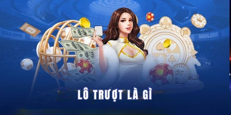Lô Trượt Là Gì - Khám Phá Cách Chơi Lô Trượt Tránh Thua 2 Sơ lược về lô trượt là gì