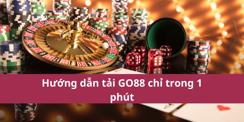 Hướng dẫn tải GO88 chỉ trong 1 phút