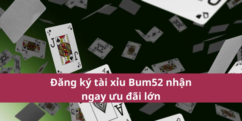 Mẹo Chơi Tài Xỉu Bum52 Giúp Bạn Thắng Lớn Mỗi Ngày 3 Đăng ký tài xỉu Bum52 nhận ngay ưu đãi lớn
