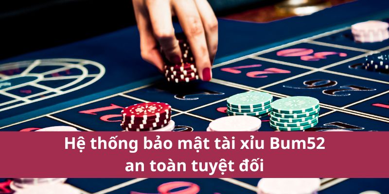 Mẹo Chơi Tài Xỉu Bum52 Giúp Bạn Thắng Lớn Mỗi Ngày 4 Hệ thống bảo mật tài xỉu Bum52 an toàn tuyệt đối
