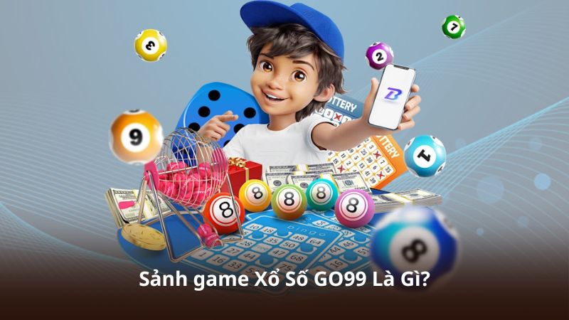 Sảnh game Xổ Số GO99 Là Gì?
